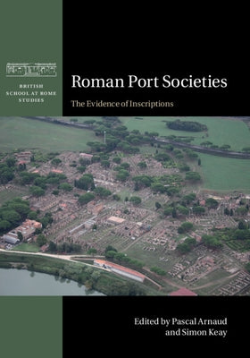 Roman Port Societies: The Evidence of Inscriptions by Arnaud, Pascal