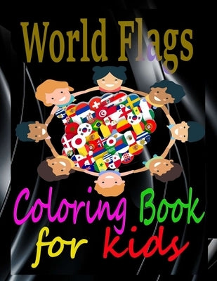 World Flags Coloring Book for kids: Color in flags countries of the World Flags gift for kids geography for kids Coloring Activity Book for Kids, Adul by Daniel, Kwika