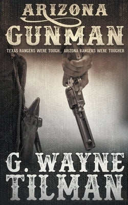 Arizona Gunman by Tilman, G. Wayne