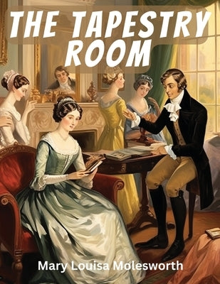 The Tapestry Room by Mary Louisa Molesworth