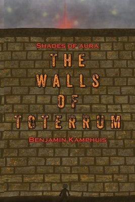 The Walls of Toterrum by Kamphuis, Benjamin