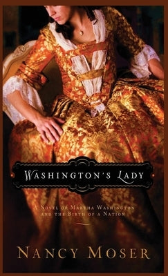 Washington's Lady: A Novel of Martha Washington and the Birth of a Nation by Moser, Nancy