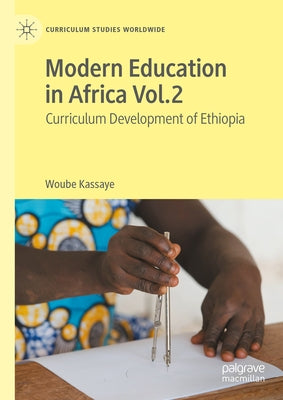 Modern Education in Africa Vol. 2: Curriculum Development of Ethiopia by Kassaye, Woube