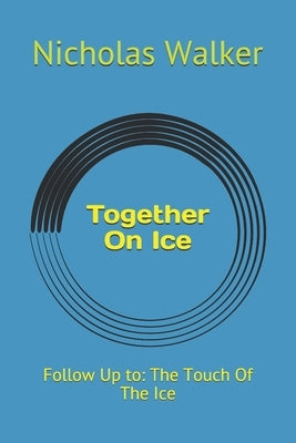 Together On Ice: Follow Up to: The Touch Of The Ice by Walker, Nicholas