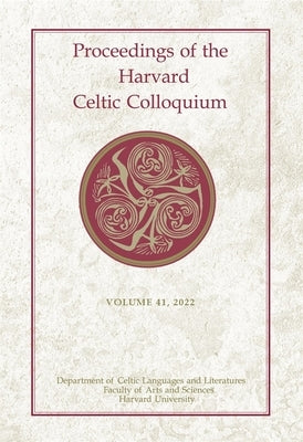 Proceedings of the Harvard Celtic Colloquium, 41: 2022 by Alessandrini, Lorena