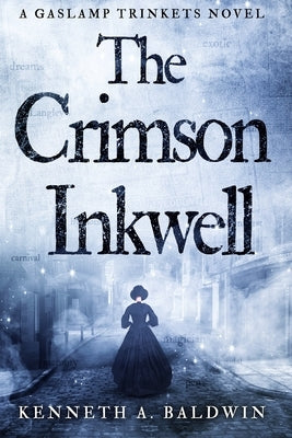 The Crimson Inkwell: A Gaslamp Trinkets Novel by Baldwin, Kenneth A.