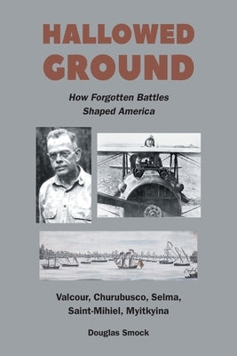 Hallowed Ground: How Forgotten Battles Shaped America by Smock, Douglas