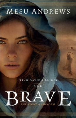 Brave: The Story of Ahinoam by Andrews, Mesu