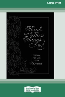 Think on These Things: Wisdom for Life from Proverbs [Standard Large Print] by Comfort, Ray