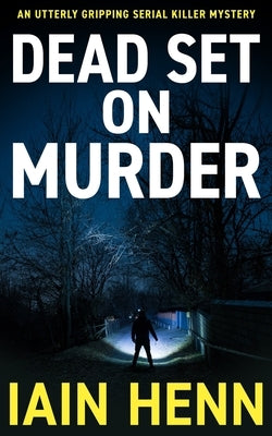 Dead Set on Murder: An utterly gripping serial killer mystery by Henn, Iain