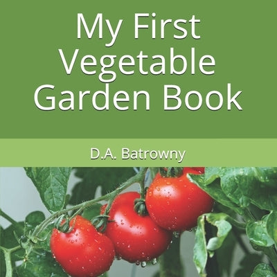 My First Vegetable Garden Book by Batrowny, D. a.