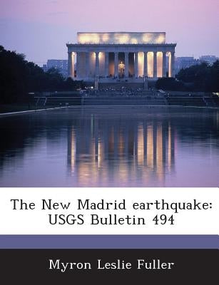 The New Madrid Earthquake: Usgs Bulletin 494 by Fuller, Myron Leslie