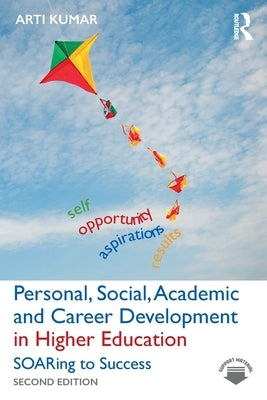 Personal, Social, Academic and Career Development in Higher Education: SOARing to Success by Kumar, Arti