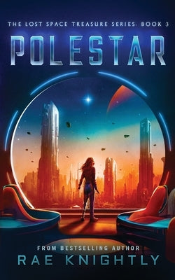 Polestar (The Lost Space Treasure Series, Book 3): A Space Adventure for Teens by Knightly, Rae