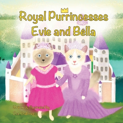 Royal Purrincesses Evie and Bella: A Cat Princess Fairytale Adventure Story About Kindness and Friendship by Crabtree, Zoe