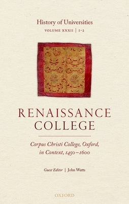 History of Universities: Volume XXXII / 1-2: Renaissance College: Corpus Christi College, Oxford, in Context, 1450-1600 by Feingold, Mordechai