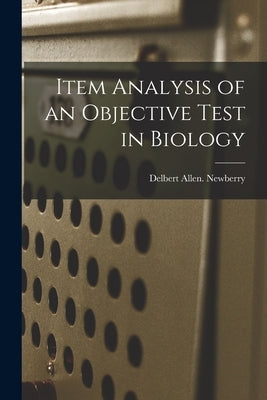 Item Analysis of an Objective Test in Biology by Newberry, Delbert Allen