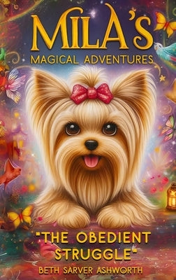 Mila's Magical Adventures, The Obedient Struggle by Sarver Ashworth, Beth