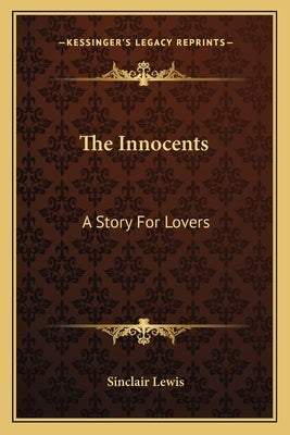 The Innocents: A Story For Lovers by Lewis, Sinclair