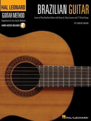 Brazilian Guitar: Learn to Play Brazilian Guitar with Step-By-Step Lessons and 17 Great Songs [With CD (Audio)] by Arana, Carlos