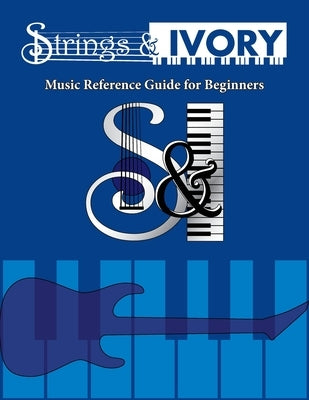 Strings and Ivory: Music Reference Guide For Beginners by Carl, Jeffrey