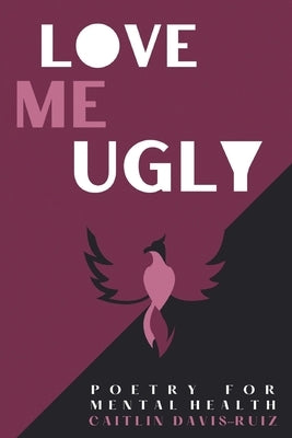 Love me Ugly by Davis-Ruiz, Caitlin