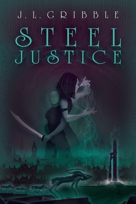 Steel Justice by Gribble, J. L.