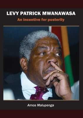 Levy Patrick Mwanawasa: An incentive for posterity by Malupenga, Amos