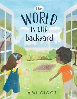 The World in Our Backyard by Gigot, Jami