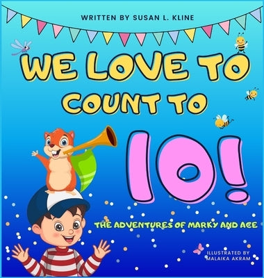 We Love to Count to 10!: The Adventures of Marky and Ace by Kline, Susan