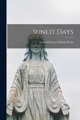 Sunlit Days by Perin, Florence Hobart Comp