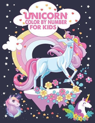 Unicorn Color By Number For Kids: A Fun Kid Unicorn Workbook Learn The Numbers-Number And Color Tracing Unicorn Coloring Book For Kids. by Book House, The Universal