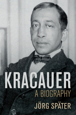 Kracauer: A Biography by Später