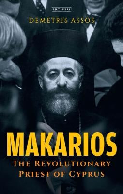 Makarios: The Revolutionary Priest of Cyprus by Assos, Demetris