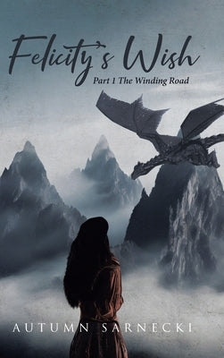 Felicity's Wish: Part 1 The Winding Road by Sarnecki, Autumn