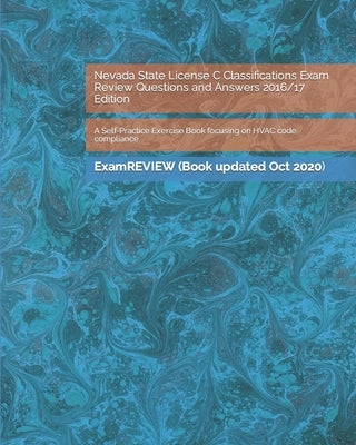 Nevada State License C Classifications Exam Review Questions and Answers 2016/17 Edition: A Self-Practice Exercise Book focusing on HVAC code complian by Examreview