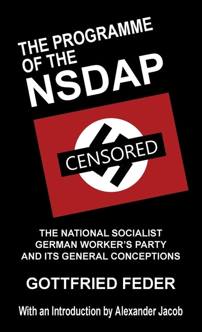 The Programme of the NSDAP: The National Socialist German Worker's Party and Its General Conceptions by Feder, Gottfried