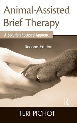 Animal-Assisted Brief Therapy: A Solution-Focused Approach by Pichot, Teri