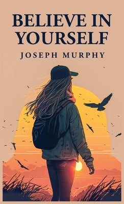 Believe in Yourself by Joseph Murphy