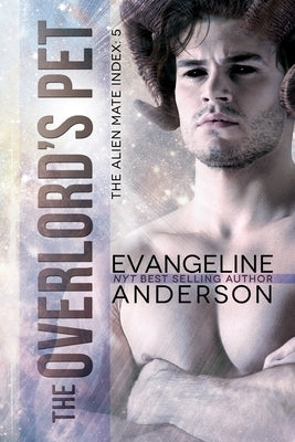 The Overlord's Pet: Book 5 of the Alien Mate Index by Anderson, Evangeline