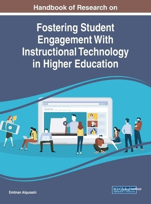 Handbook of Research on Fostering Student Engagement With Instructional Technology in Higher Education by Alqurashi, Emtinan