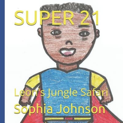 Super 21: Leon's Jungle Safari by Johnson, Sophia Letekia