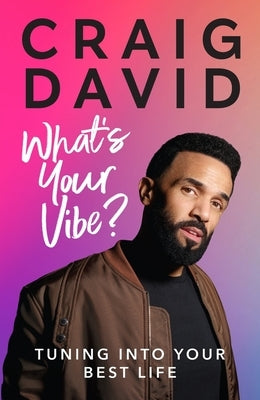 What's Your Vibe?: Tuning Into Your Best Life by David, Craig