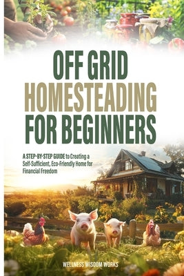 Off-Grid Homesteading for Beginners by Brege, Denise Jeanne