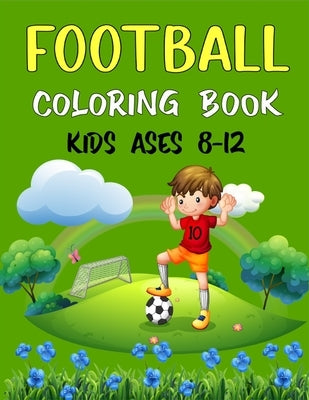 FOOTBALL Coloring Book Kids Ages 8-12: Awesome Football coloring book with fun & creativity for Boys, Girls & Old Kids (Beautiful Gifts For children's by Publications, Ensumongr