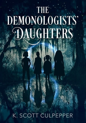 The Demonologists' Daughters by Culpepper, K. Scott