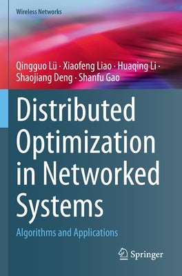 Distributed Optimization in Networked Systems: Algorithms and Applications by Lü, Qingguo