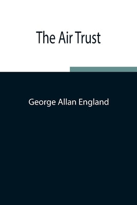 The Air Trust by Allan England, George