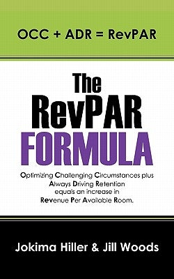 The RevPAR Formula: OCC + ADR = RevPAR by Hiller, Jokima