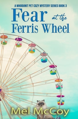 Fear at the Ferris Wheel (A Whodunit Pet Cozy Mystery Series Book 3) by McCoy, Mel